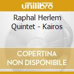 Raphal Herlem Quintet - Kairos cd musicale