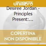 Desiree Jordan - Principles Present: Desiree Jordan cd