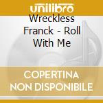Wreckless Franck - Roll With Me cd