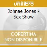 Johnae Jones - Sex Show cd