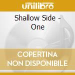 Shallow Side - One cd