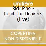 Rick Pino - Rend The Heavens (Live) cd musicale di Rick Pino