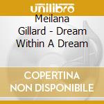 Meilana Gillard - Dream Within A Dream cd musicale di Meilana Gillard