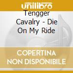 Tengger Cavalry - Die On My Ride cd musicale di Tengger Cavalry