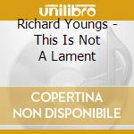 Richard Youngs - This Is Not A Lament cd musicale di Richard youngs (and