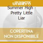 Summer High - Pretty Little Liar cd musicale di Summer High