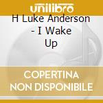 H Luke Anderson - I Wake Up cd
