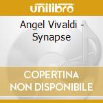 Angel Vivaldi - Synapse cd musicale di Angel Vivaldi