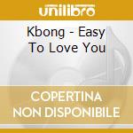 Kbong - Easy To Love You cd