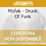 Mofak - Drunk Of Funk cd musicale di Mofak