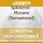 Splintered - Moraine (Remastered) cd