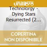 Technolorgy - Dying Stars Resurrected (2 Cd) cd musicale di Technolorgy