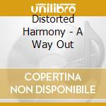 Distorted Harmony - A Way Out cd musicale di Distorted Harmony