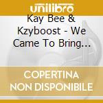 Kay Bee & Kzyboost - We Came To Bring You The Funk / Feel Da Funk (7') cd