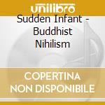 Sudden Infant - Buddhist Nihilism cd