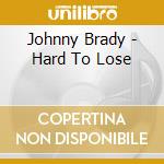 Johnny Brady - Hard To Lose