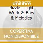Bizzle - Light Work 2: Bars & Melodies cd musicale di Bizzle