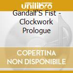 Gandalf'S Fist - Clockwork Prologue cd