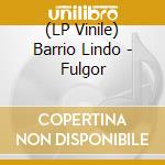 (LP Vinile) Barrio Lindo - Fulgor vinile