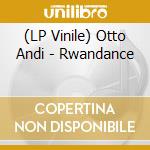 (LP Vinile) Otto Andi - Rwandance vinile