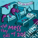 For The Record - The Mess They Call My 20'S cd