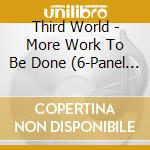 Third World - More Work To Be Done (6-Panel Digisleeve) cd musicale