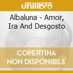 Albaluna - Amor, Ira And Desgosto cd