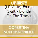 (LP Vinile) Emma Swift - Blonde On The Tracks lp vinile