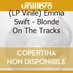(LP Vinile) Emma Swift - Blonde On The Tracks vinile