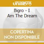 Bigro - I Am The Dream cd