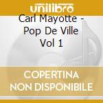 Carl Mayotte - Pop De Ville Vol 1 cd