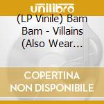 (LP Vinile) Bam Bam - Villains (Also Wear White) Ep vinile