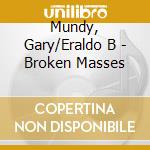 Mundy, Gary/Eraldo B - Broken Masses cd