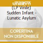 (LP Vinile) Sudden Infant - Lunatic Asylum vinile
