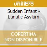 Sudden Infant - Lunatic Asylum cd
