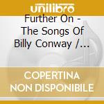 Further On - The Songs Of Billy Conway / Various cd