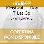 Kleistwahr - Don T Let Go: Complete Kleistwahr 1982 (2 Cd) cd