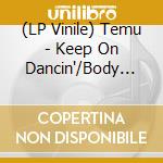 (LP Vinile) Temu - Keep On Dancin'/Body Move vinile