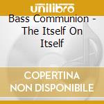 Bass Communion - The Itself On Itself cd