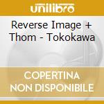 Reverse Image + Thom - Tokokawa cd