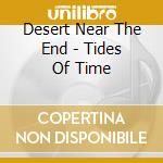 Desert Near The End - Tides Of Time cd