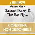 Annelida - Garage Honey & The Bar Fly Mutiny cd