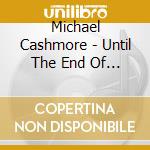 Michael Cashmore - Until The End Of Vibration cd