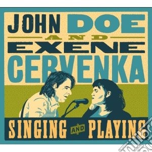 John Doe / Exene Cervenka - Singing And Playing cd musicale di J/cervenka e. Doe