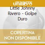 Little Johnny Rivero - Golpe Duro cd