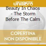 Beauty In Chaos - The Storm Before The Calm cd