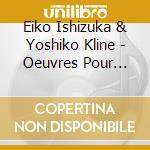 Eiko Ishizuka & Yoshiko Kline - Oeuvres Pour Piano A 4 Mains cd