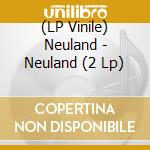 (LP Vinile) Neuland - Neuland (2 Lp) vinile
