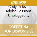 Cody Jinks - Adobe Sessions Unplugged [2Cd] cd