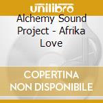 Alchemy Sound Project - Afrika Love cd